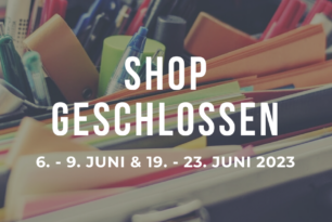 Shop geschlossen 6.-9. Juni & 19.-23. Juni